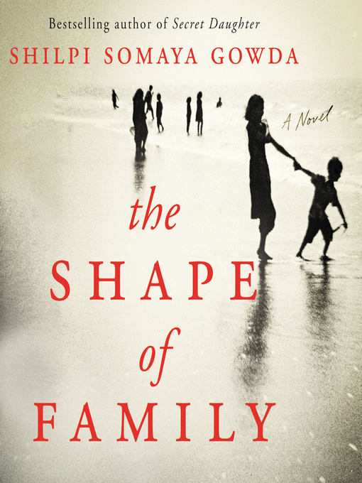 Title details for The Shape of Family by Shilpi Somaya Gowda - Available
